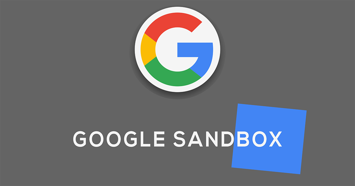 Google Sandbox Là Gì? Cách để không bị Sandbox